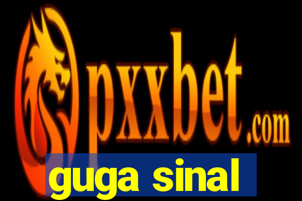 guga sinal